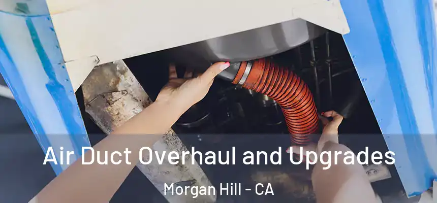  Air Duct Overhaul and Upgrades Morgan Hill - CA