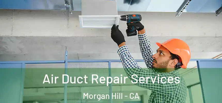  Air Duct Repair Services Morgan Hill - CA