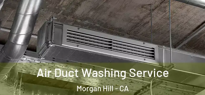  Air Duct Washing Service Morgan Hill - CA