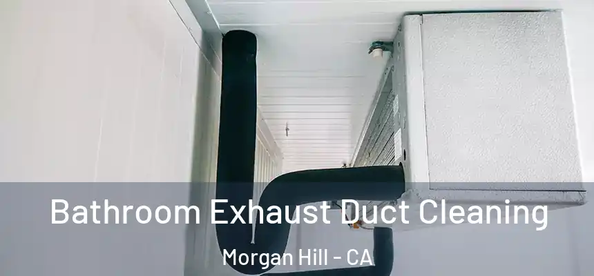  Bathroom Exhaust Duct Cleaning Morgan Hill - CA
