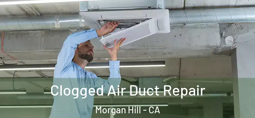  Clogged Air Duct Repair Morgan Hill - CA