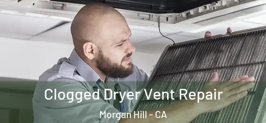  Clogged Dryer Vent Repair Morgan Hill - CA