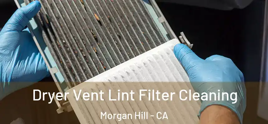 Dryer Vent Lint Filter Cleaning Morgan Hill - CA