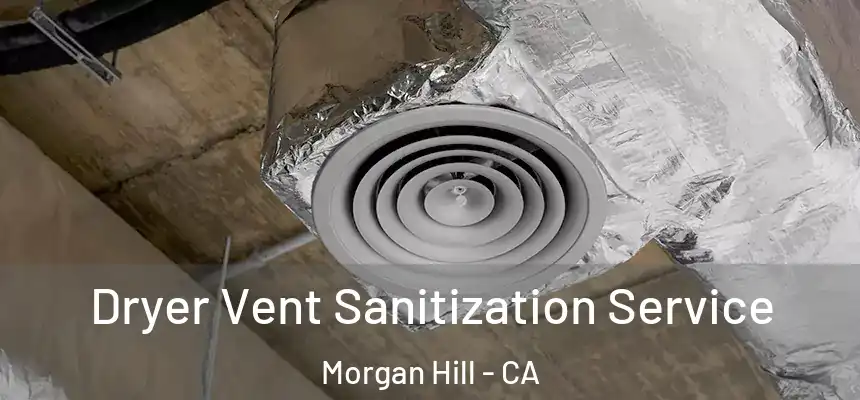  Dryer Vent Sanitization Service Morgan Hill - CA