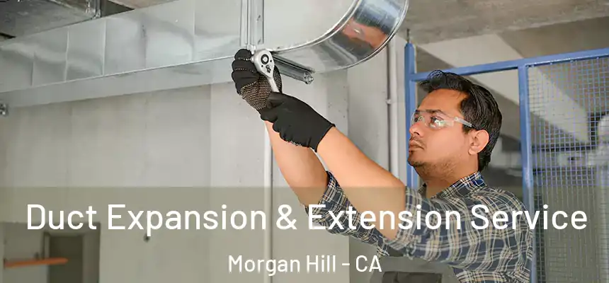  Duct Expansion & Extension Service Morgan Hill - CA