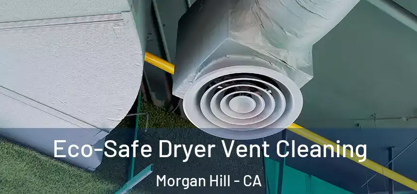  Eco-Safe Dryer Vent Cleaning Morgan Hill - CA