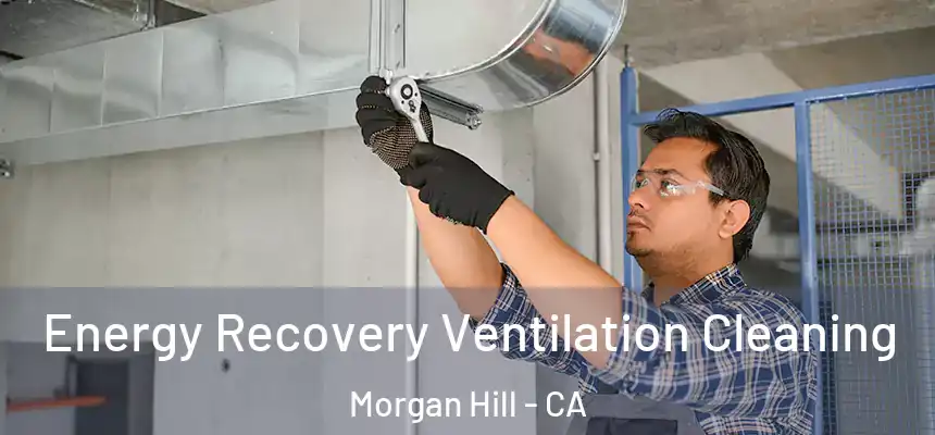  Energy Recovery Ventilation Cleaning Morgan Hill - CA