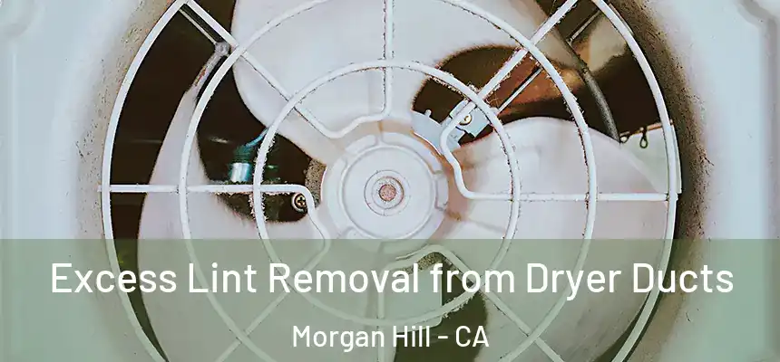  Excess Lint Removal from Dryer Ducts Morgan Hill - CA