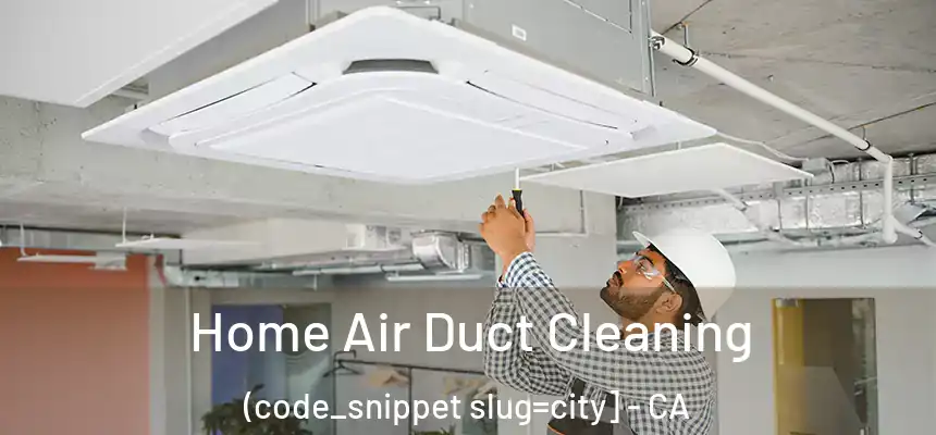  Home Air Duct Cleaning (code_snippet slug=city] - CA
