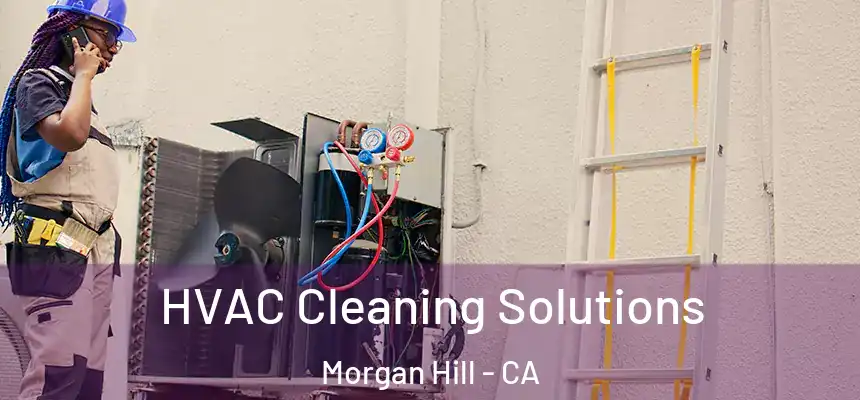  HVAC Cleaning Solutions Morgan Hill - CA