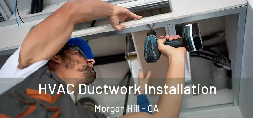  HVAC Ductwork Installation Morgan Hill - CA