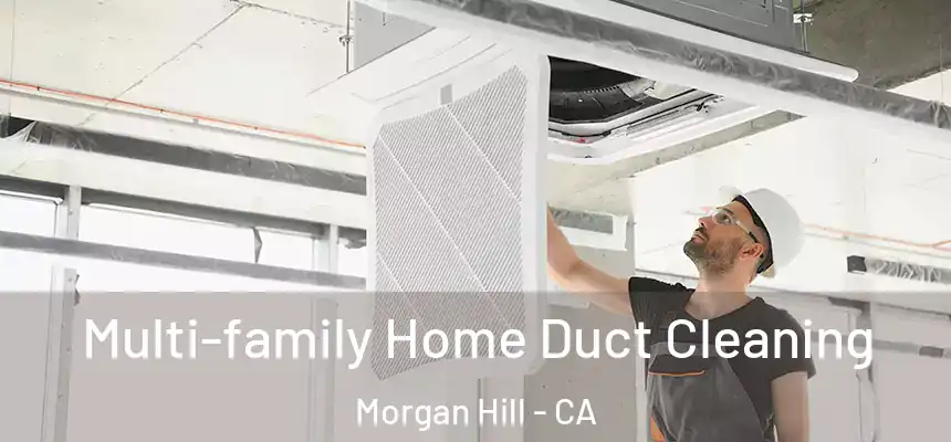  Multi-family Home Duct Cleaning Morgan Hill - CA