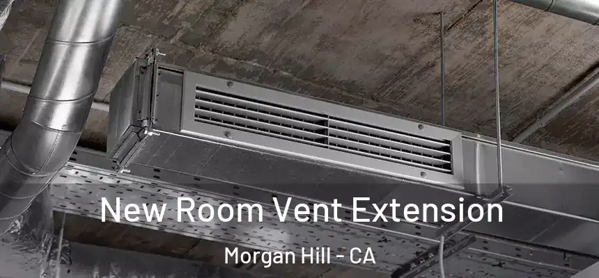  New Room Vent Extension Morgan Hill - CA