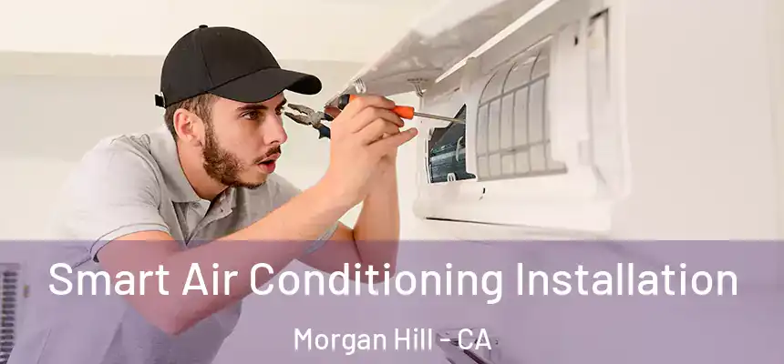  Smart Air Conditioning Installation Morgan Hill - CA