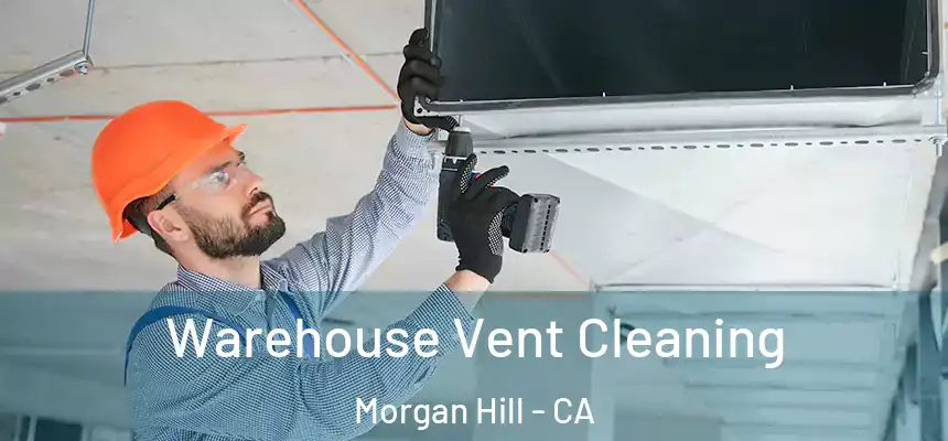  Warehouse Vent Cleaning Morgan Hill - CA